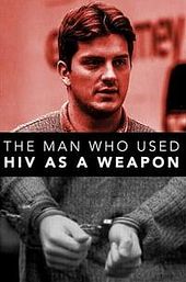 The Man Who Used HIV As A Weapon