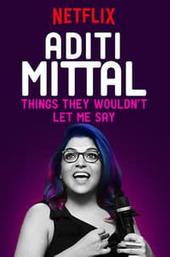Aditi Mittal: Things They Wouldn't Let Me Say