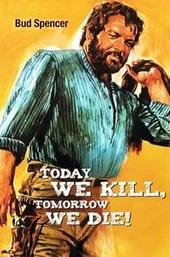 Today We Kill, Tomorrow We Die!