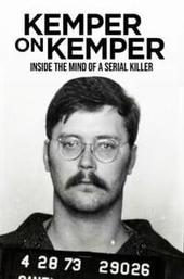 Kemper on Kemper: Inside the Mind of a Serial Killer