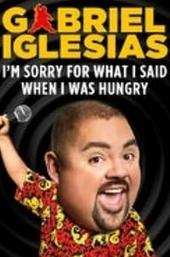 Gabriel Iglesias: I'm Sorry for What I Said When I Was Hungry