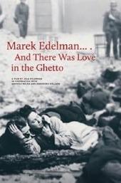 Marek Edelman… And There Was Love in the Ghetto
