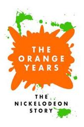 The Orange Years: The Nickelodeon Story