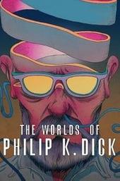 The Worlds of Philip K. Dick