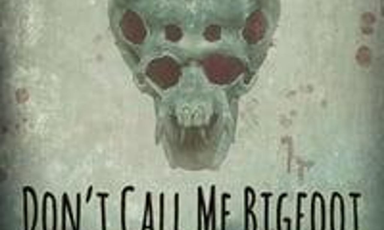 header image for Don't Call Me Bigfoot