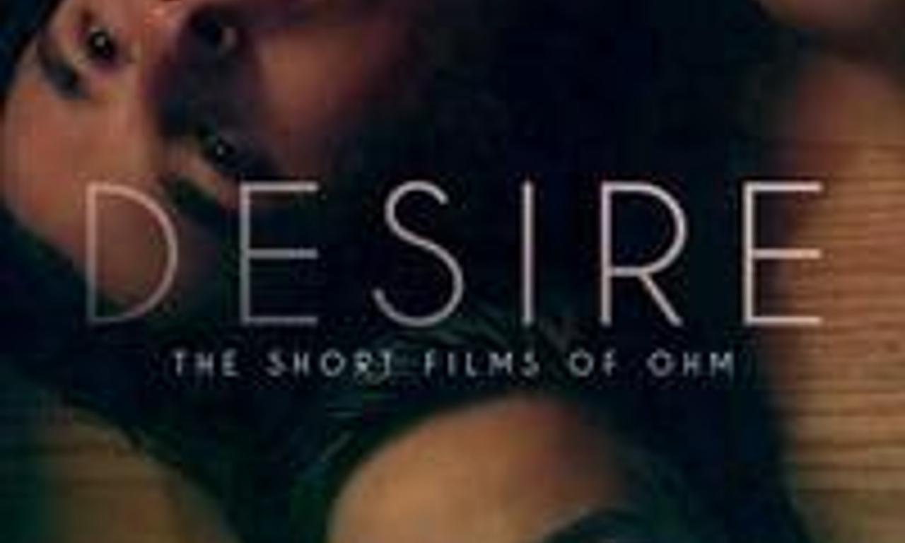 header image for Desire: The Short Films Of Ohm