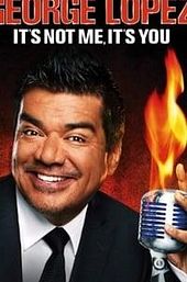 George Lopez: It's Not Me, It's You