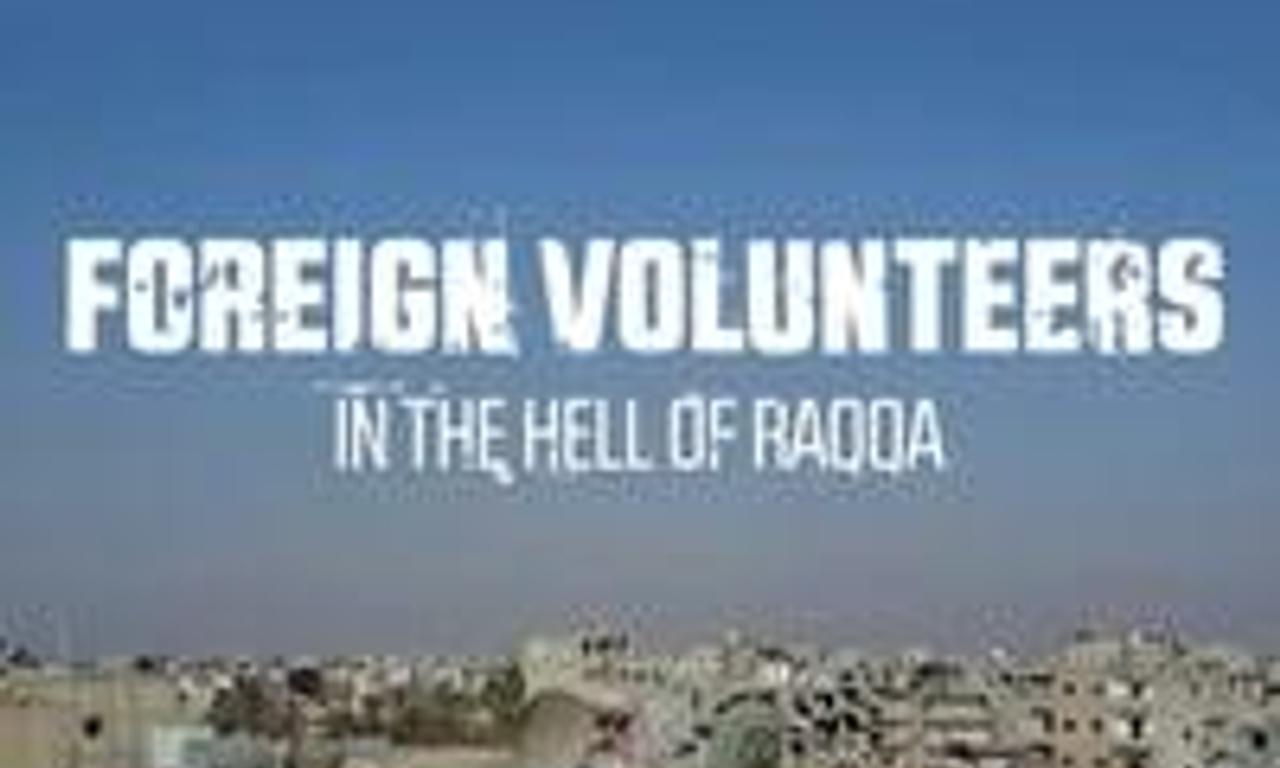 header image for Foreign Volunteers: In the Hell of Raqqa