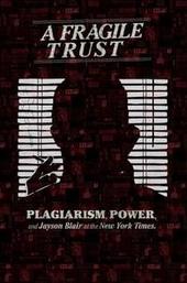 A Fragile Trust: Plagiarism, Power, and Jayson Blair at the New York Times