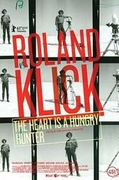 Roland Klick: The Heart Is a Hungry Hunter