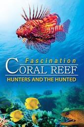 Fascination Coral Reef: Hunters and the Hunted