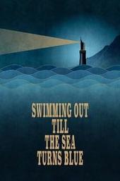 Swimming Out Till the Sea Turns Blue