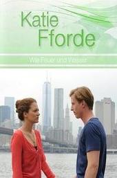 Katie Fforde: Wie Feuer und Wasser