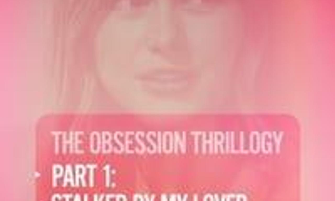 header image for Obsession: Stalked by My Lover