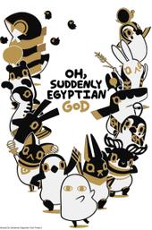 Oh, Suddenly Egyptian God