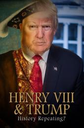 Henry VIII & Trump: History Repeating?