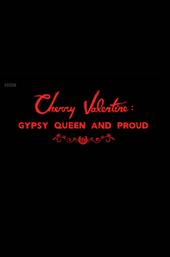 Cherry Valentine: Gypsy Queen and Proud