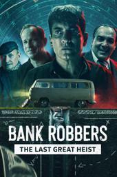 Bank Robbers: The Last Great Heist