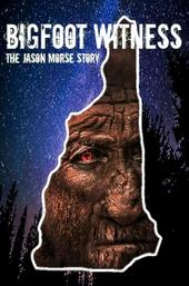 Bigfoot Witness: The Jason Morse Story