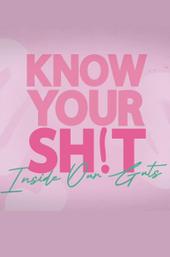 Know Your S**t: Inside Our Guts