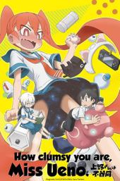 How Clumsy you are, Miss Ueno.