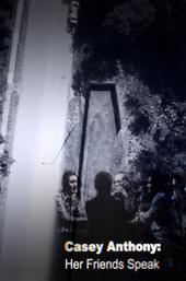 Casey Anthony: Her Friends Speak