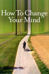 How to Change Your Mind