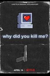 Why Did You Kill Me?