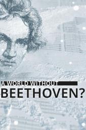 A World Without Beethoven?