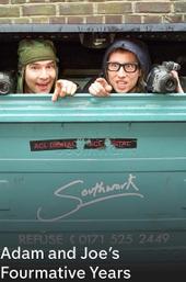 Adam and Joe's Fourmative Years