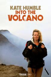 Kate Humble: Into the Volcano
