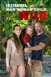 Ed Stafford: Man Woman Child Wild
