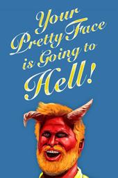 Your Pretty Face Is Going to Hell