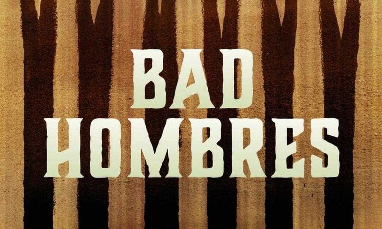 header image for Bad Hombres