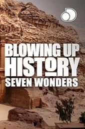 Blowing Up History: Seven Wonders