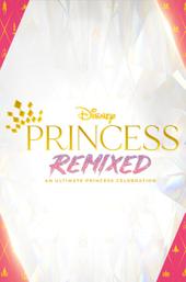 Disney Princess Remixed: An Ultimate Princess Celebration