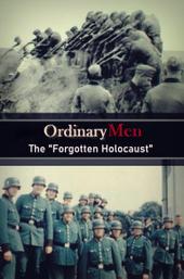 Ordinary Men: The "Forgotten Holocaust"