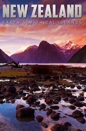 New Zealand: Earth's Mythical Islands
