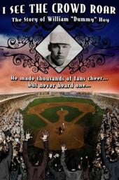 I See The Crowd Roar: The Story of William Dummy Hoy