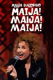 Maija DiGiorgio: Maija! Maija! Maija!
