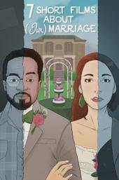 Seven Short Films About (Our) Marriage
