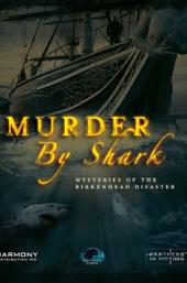Murder by Shark: Mysteries of the Birkenhead Disaster