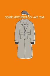 Some Mothers Do 'Ave 'Em