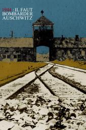 1944: Should We Bomb Auschwitz?
