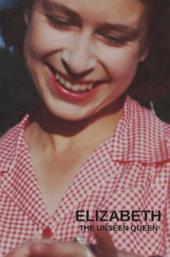Elizabeth: The Unseen Queen