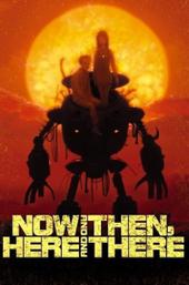 Now and Then, Here and There