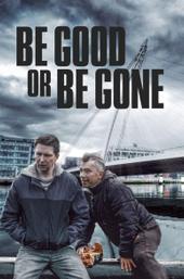 Be Good or Be Gone
