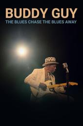 Buddy Guy: The Blues Chase The Blues Away