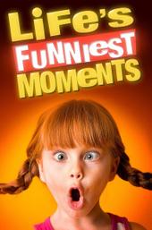 Life’s Funniest Moments