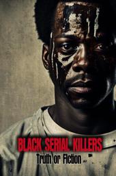 Black Serial Killers:Truth or Fiction